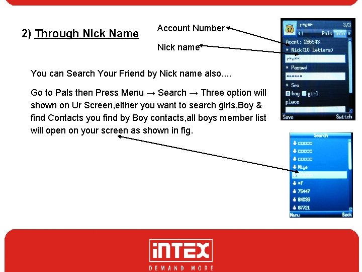 2) Through Nick Name Account Number Nick name You can Search Your Friend by