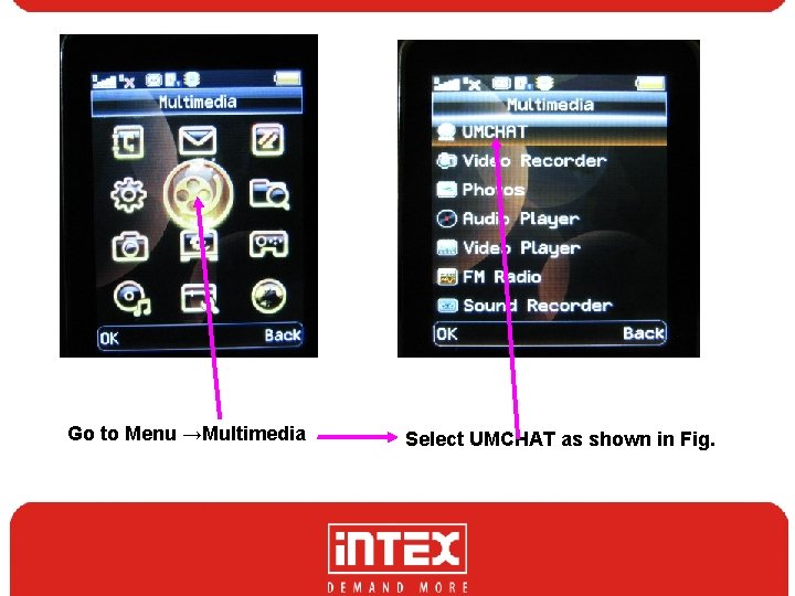 Go to Menu →Multimedia Select UMCHAT as shown in Fig. 