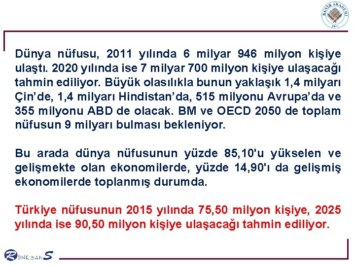 Dünya nüfusu, 2011 yılında 6 milyar 946 milyon kişiye ulaştı. 2020 yılında ise 7