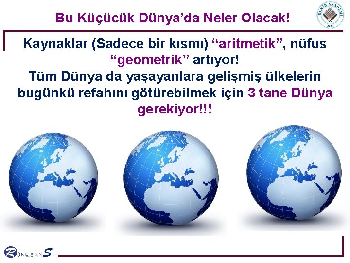Bu Küçücük Dünya’da Neler Olacak! Kaynaklar (Sadece bir kısmı) “aritmetik”, nüfus “geometrik” artıyor! Tüm Bu Küçücük Dünya’da Neler Olacak! Kaynaklar (Sadece bir kısmı) “aritmetik”, nüfus “geometrik” artıyor! Tüm