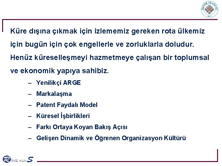 Küre dışına çıkmak için izlememiz gereken rota ülkemiz için bugün için çok engellerle ve