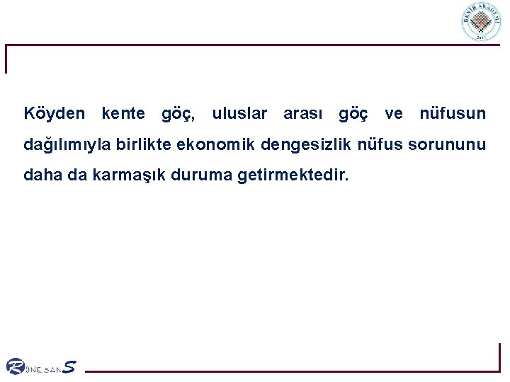 Köyden kente göç, uluslar arası göç ve nüfusun dağılımıyla birlikte ekonomik dengesizlik nüfus sorununu