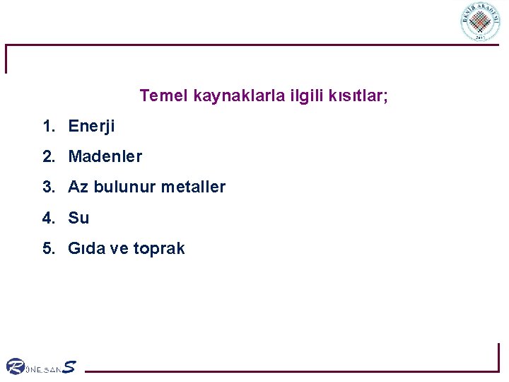 Temel kaynaklarla ilgili kısıtlar; 1. Enerji 2. Madenler 3. Az bulunur metaller 4. Su Temel kaynaklarla ilgili kısıtlar; 1. Enerji 2. Madenler 3. Az bulunur metaller 4. Su