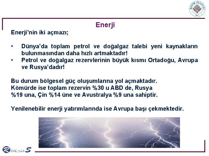 Enerji’nin iki açmazı; • • Dünya’da toplam petrol ve doğalgaz talebi yeni kaynakların bulunmasından