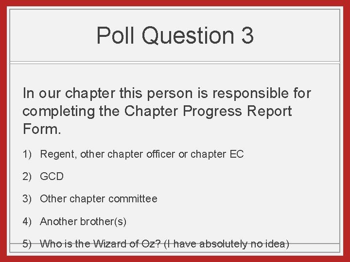 Poll Question 3 In our chapter this person is responsible for completing the Chapter