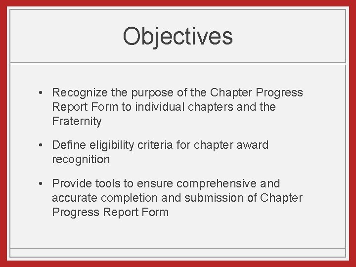 Objectives • Recognize the purpose of the Chapter Progress Report Form to individual chapters