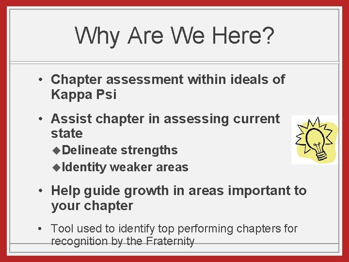 Why Are We Here? • Chapter assessment within ideals of Kappa Psi • Assist