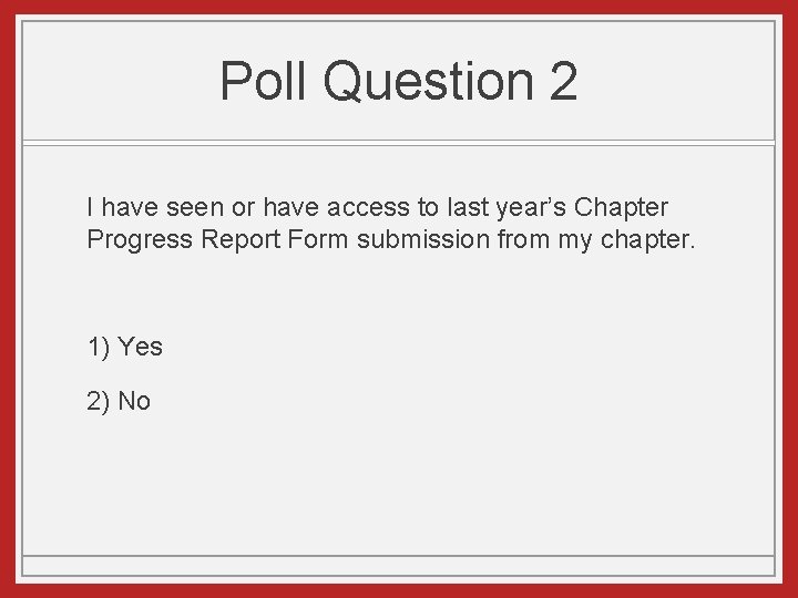 Poll Question 2 I have seen or have access to last year’s Chapter Progress