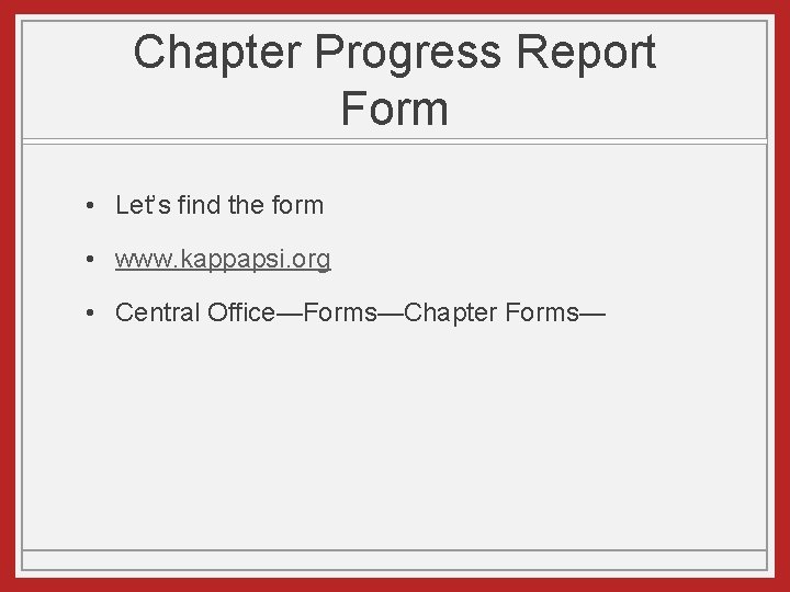 Chapter Progress Report Form • Let’s find the form • www. kappapsi. org •