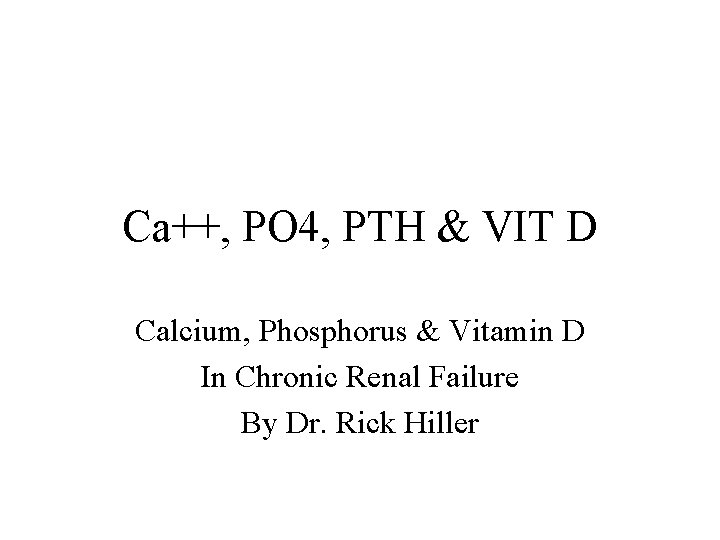 Ca++, PO 4, PTH & VIT D Calcium, Phosphorus & Vitamin D In Chronic