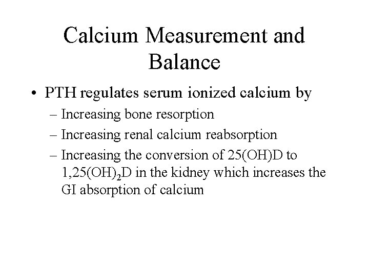 Calcium Measurement and Balance • PTH regulates serum ionized calcium by – Increasing bone