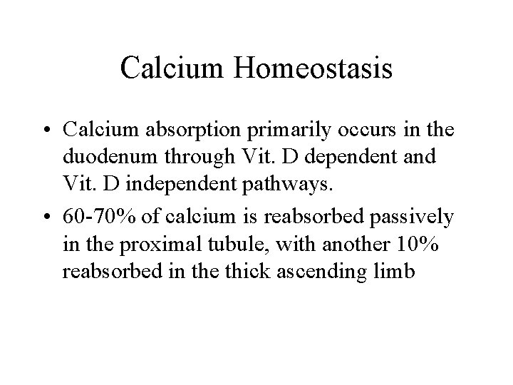 Calcium Homeostasis • Calcium absorption primarily occurs in the duodenum through Vit. D dependent