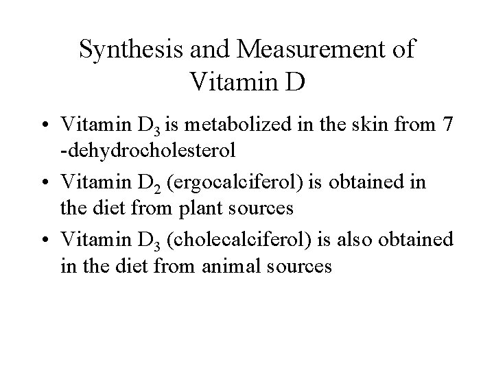 Synthesis and Measurement of Vitamin D • Vitamin D 3 is metabolized in the