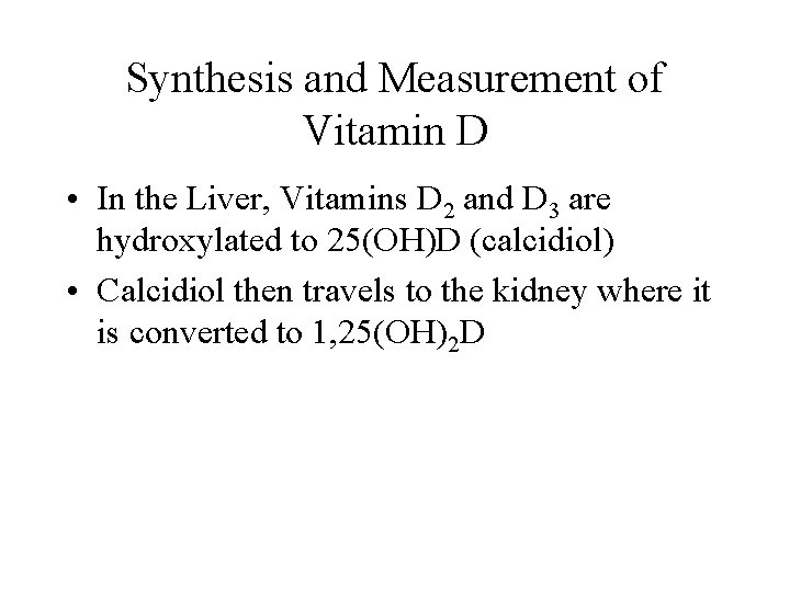 Synthesis and Measurement of Vitamin D • In the Liver, Vitamins D 2 and