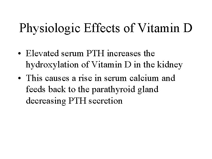 Physiologic Effects of Vitamin D • Elevated serum PTH increases the hydroxylation of Vitamin