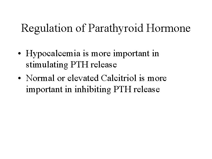 Regulation of Parathyroid Hormone • Hypocalcemia is more important in stimulating PTH release •