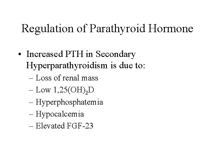 Regulation of Parathyroid Hormone • Increased PTH in Secondary Hyperparathyroidism is due to: –