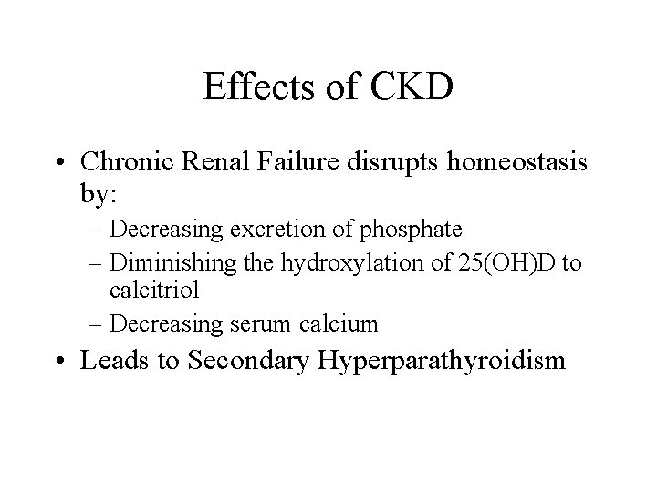 Effects of CKD • Chronic Renal Failure disrupts homeostasis by: – Decreasing excretion of