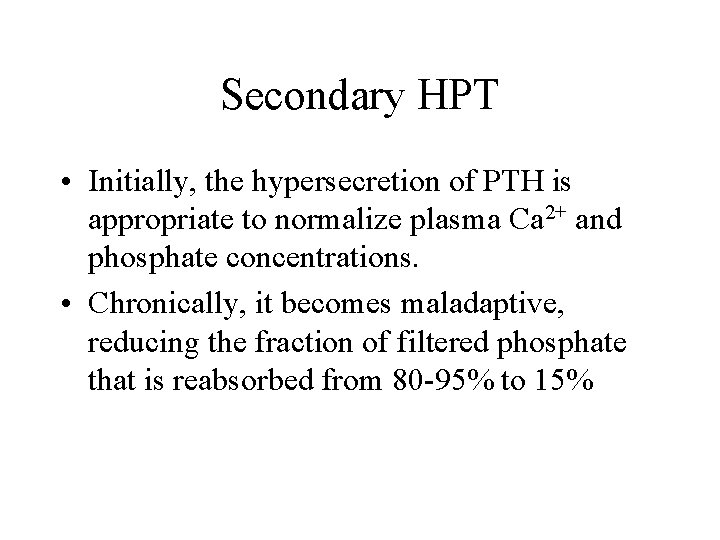 Secondary HPT • Initially, the hypersecretion of PTH is appropriate to normalize plasma Ca