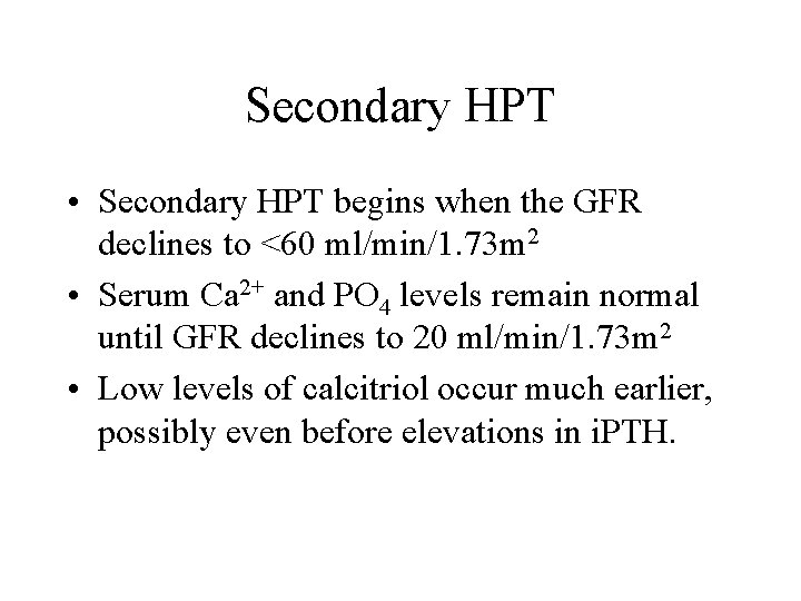 Secondary HPT • Secondary HPT begins when the GFR declines to <60 ml/min/1. 73