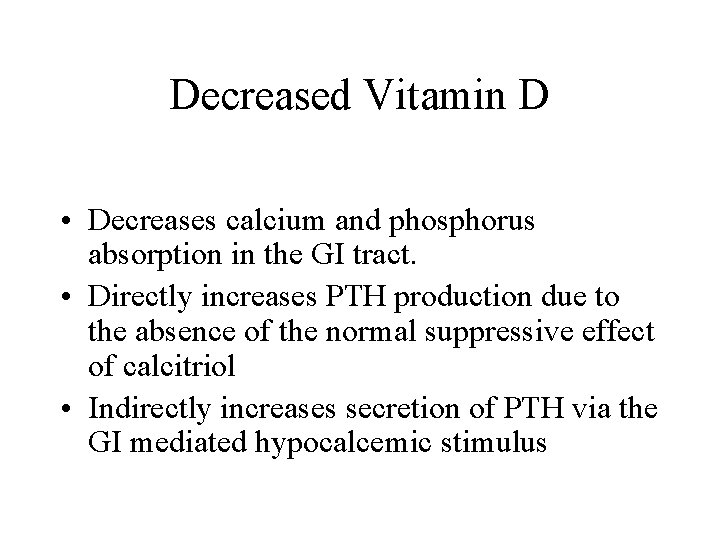 Decreased Vitamin D • Decreases calcium and phosphorus absorption in the GI tract. •