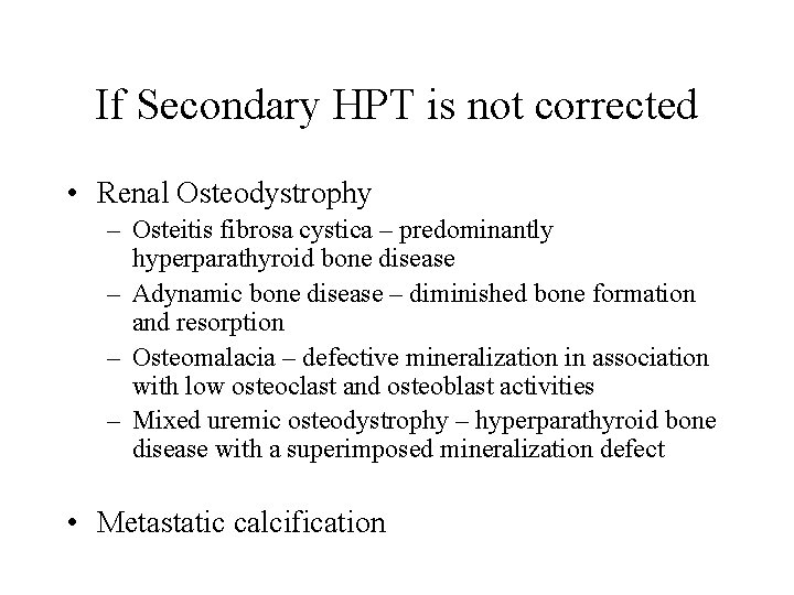 If Secondary HPT is not corrected • Renal Osteodystrophy – Osteitis fibrosa cystica –