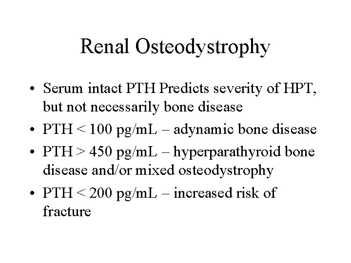 Renal Osteodystrophy • Serum intact PTH Predicts severity of HPT, but not necessarily bone