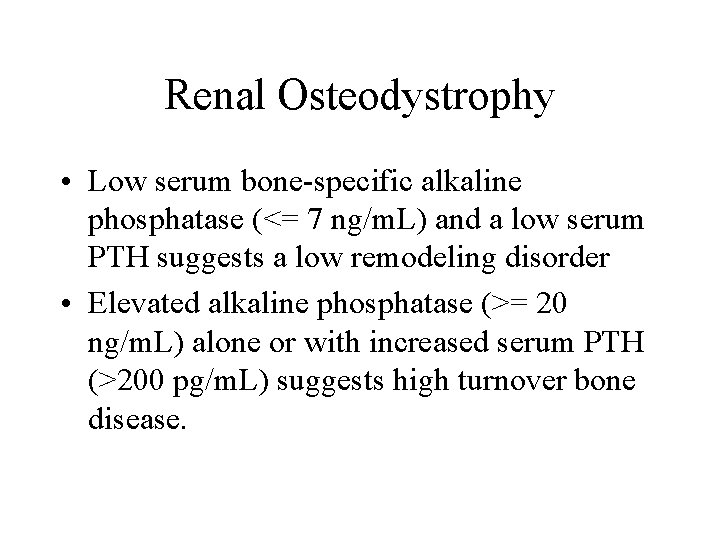Renal Osteodystrophy • Low serum bone-specific alkaline phosphatase (<= 7 ng/m. L) and a
