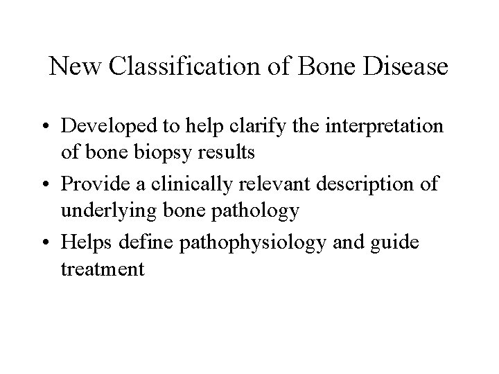 New Classification of Bone Disease • Developed to help clarify the interpretation of bone