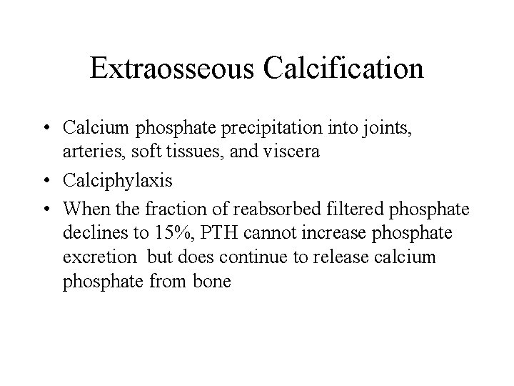 Extraosseous Calcification • Calcium phosphate precipitation into joints, arteries, soft tissues, and viscera •