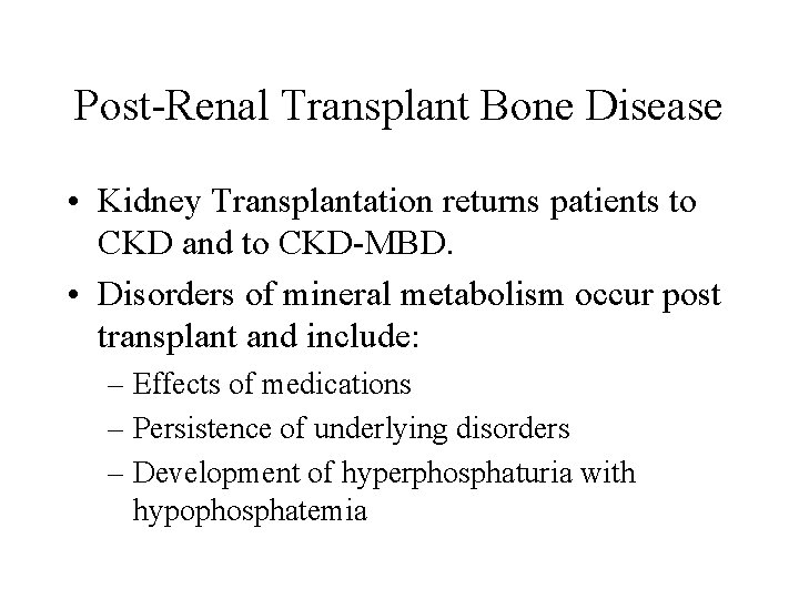 Post-Renal Transplant Bone Disease • Kidney Transplantation returns patients to CKD and to CKD-MBD.