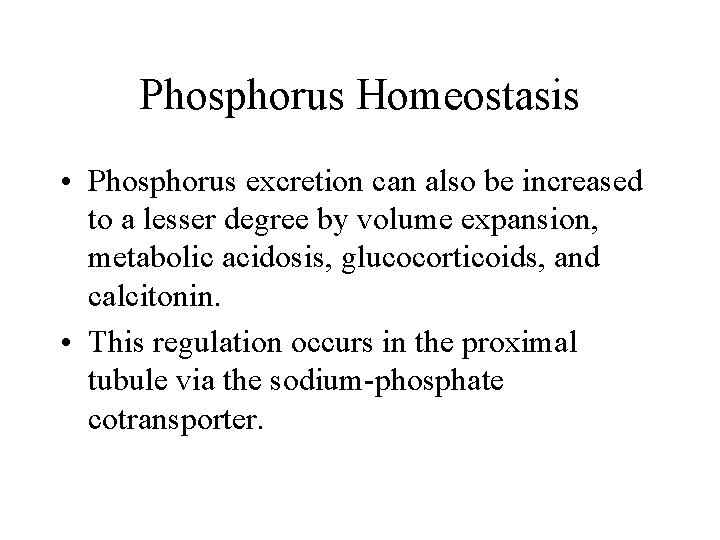 Phosphorus Homeostasis • Phosphorus excretion can also be increased to a lesser degree by