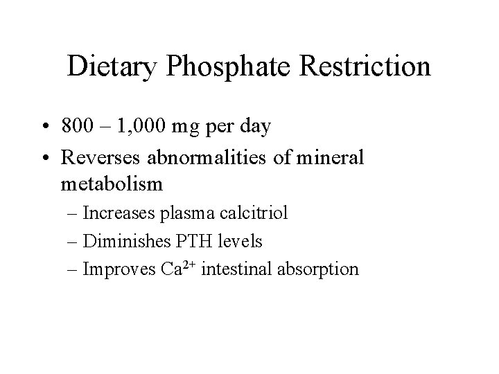 Dietary Phosphate Restriction • 800 – 1, 000 mg per day • Reverses abnormalities