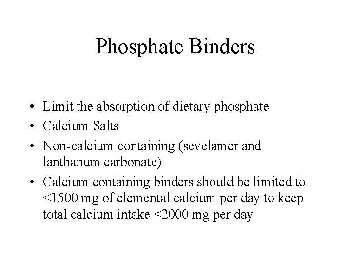 Phosphate Binders • Limit the absorption of dietary phosphate • Calcium Salts • Non-calcium