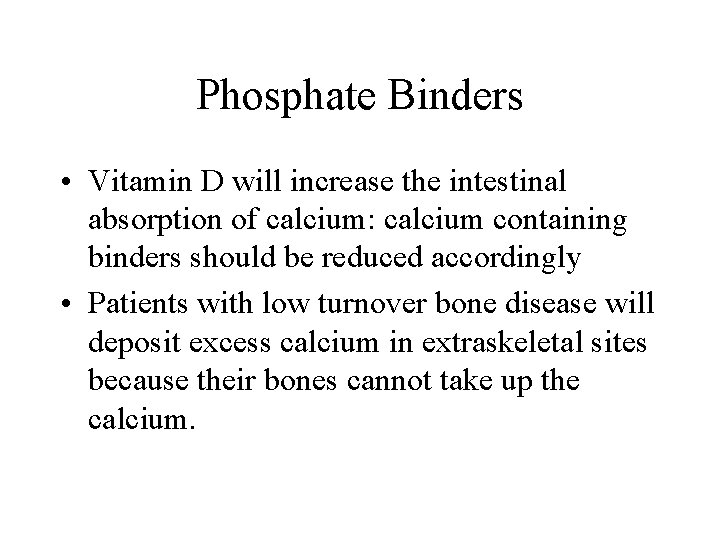 Phosphate Binders • Vitamin D will increase the intestinal absorption of calcium: calcium containing