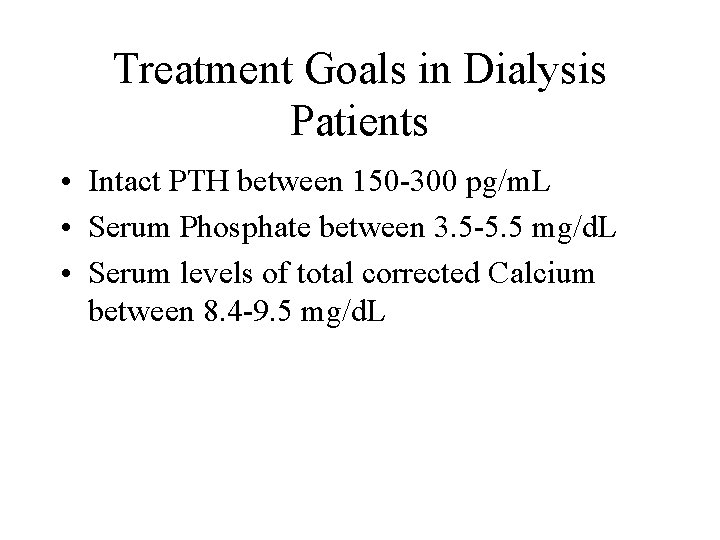 Treatment Goals in Dialysis Patients • Intact PTH between 150 -300 pg/m. L •