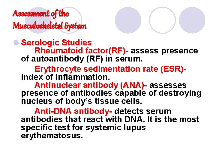 Assessment of the Musculoskeletal System l Serologic Studies: Studies Rheumatoid factor(RF)- assess presence of Assessment of the Musculoskeletal System l Serologic Studies: Studies Rheumatoid factor(RF)- assess presence of
