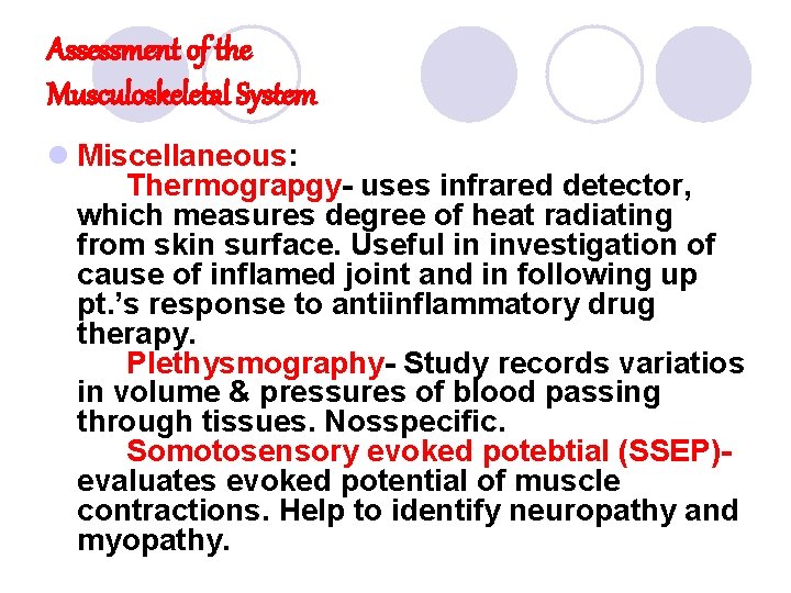 Assessment of the Musculoskeletal System l Miscellaneous: Thermograpgy- uses infrared detector, which measures degree Assessment of the Musculoskeletal System l Miscellaneous: Thermograpgy- uses infrared detector, which measures degree