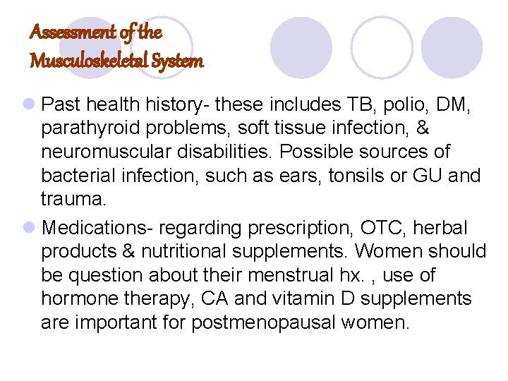 Assessment of the Musculoskeletal System l Past health history- these includes TB, polio, DM, Assessment of the Musculoskeletal System l Past health history- these includes TB, polio, DM,