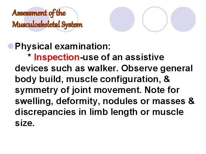 Assessment of the Musculoskeletal System l Physical examination: * Inspection-use of an assistive Inspection Assessment of the Musculoskeletal System l Physical examination: * Inspection-use of an assistive Inspection