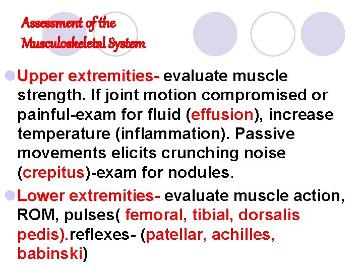 Assessment of the Musculoskeletal System l Upper extremities- evaluate muscle strength. If joint motion Assessment of the Musculoskeletal System l Upper extremities- evaluate muscle strength. If joint motion