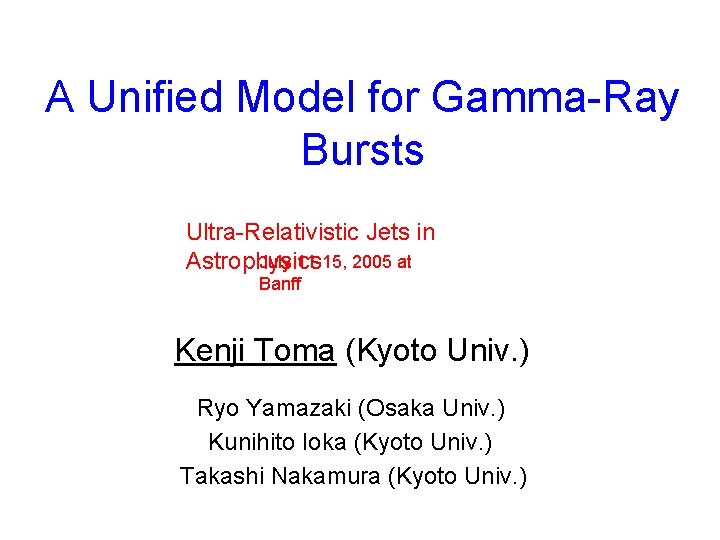 A Unified Model for Gamma-Ray Bursts Ultra-Relativistic Jets in July 11 -15, 2005 at