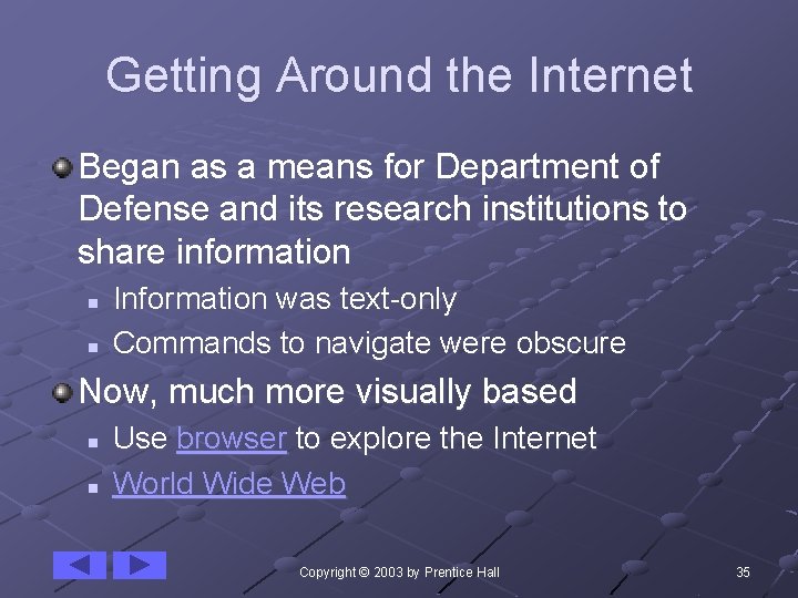 Getting Around the Internet Began as a means for Department of Defense and its