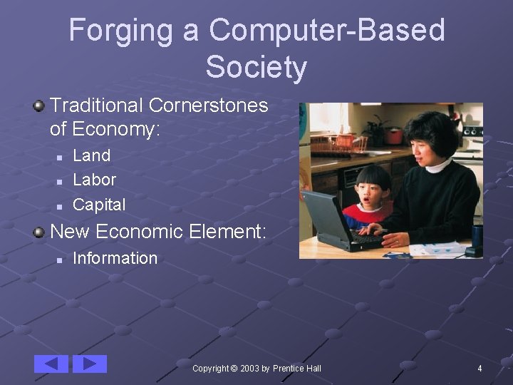 Forging a Computer-Based Society Traditional Cornerstones of Economy: n n n Land Labor Capital