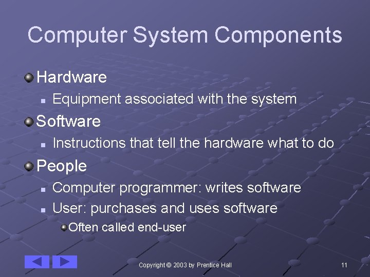 Computer System Components Hardware n Equipment associated with the system Software n Instructions that