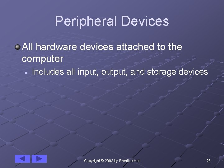 Peripheral Devices All hardware devices attached to the computer n Includes all input, output,
