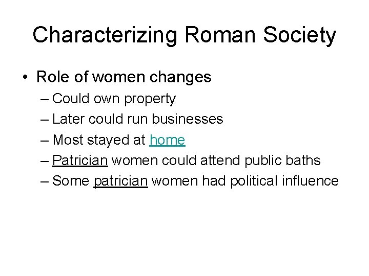 Characterizing Roman Society • Role of women changes – Could own property – Later