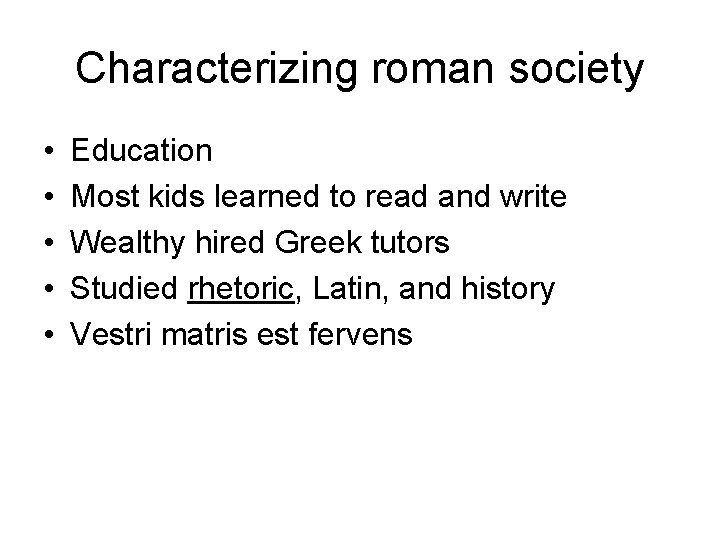 Characterizing roman society • • • Education Most kids learned to read and write