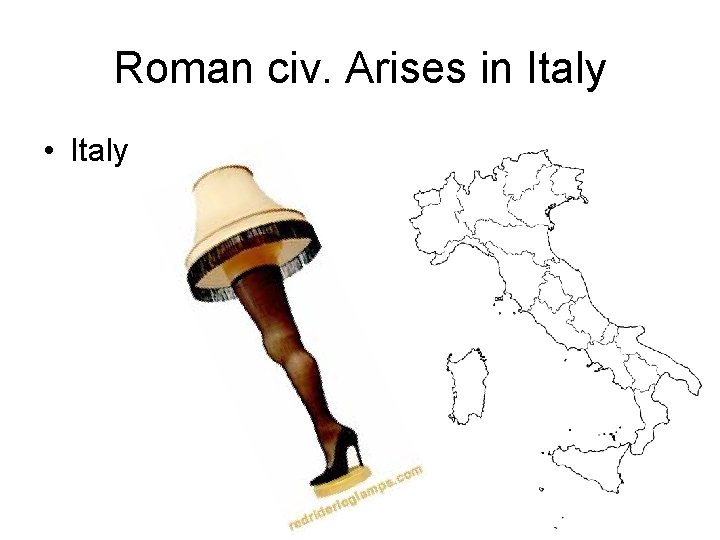 Roman civ. Arises in Italy • Italy 