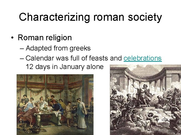 Characterizing roman society • Roman religion – Adapted from greeks – Calendar was full